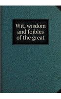 Wit, Wisdom and Foibles of the Great