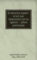 El derecho espanol en sus relaciones con la iglesia