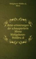 Reise-erinnerungen der schauspierlerin Minna Wohlgeboren-Wohlbruck