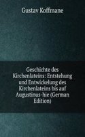 Geschichte des Kirchenlateins: Entstehung und Entwickelung des Kirchenlateins bis auf Augustinus-hie (German Edition)