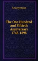 One Hundred and Fiftieth Anniversary 1748-1898