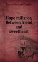 Hope mills; or, Between friend and sweetheart