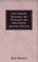 Jean Jacques Rousseau: der Philosoph des Naturrechts (German Edition)