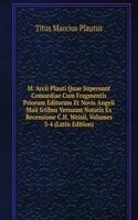 M. Accii Plauti Quae Supersunt Comoediae Cum Fragmentis Priorum Editorum Et Novis Angeli Maii Ictibus Versuum Notatis Ex Recensione C.H. Weisii, Volumes 3-4 (Latin Edition)