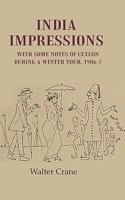 India Impressions With Some Notes of Ceylon During a Winter Tour, 1906-7