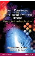 SOFT COMPUTING AND INTELLIGENT SYSTEMS DESIGN : THEORY, TOOLS AND APPLICATIONS