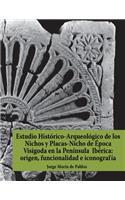 Estudio Histórico-Arqueológico de los Nichos y Placas-Nicho de Época Visigoda en la Península Ibérica