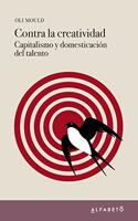 Contra la creatividad: Capitalismo y domesticacion del talento