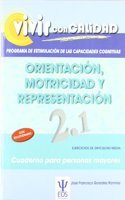 Vivir con Calidad. Programa de Estimulacion de las Capacidades Cognitivas. Orientacion, Motricidad y Representacion 2.1