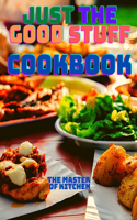 Just the Good Stuff - A Cookbook