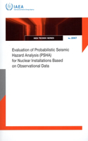 Evaluation of Probabilistic Seismic Hazard Analysis (PSHA) for Nuclear Installations Based on Observational Data: (IAEA TECDOC Series)