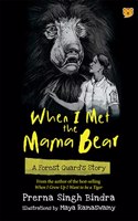 When I Met The Mama Bear : A Forest Guard’S Story