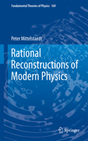 Rational Reconstructions of Modern Physics: (169 Fundamental Theories of Physics)