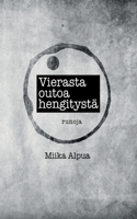 Vierasta outoa hengitystä: Runoja
