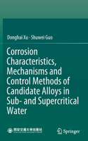 Corrosion Characteristics, Mechanisms and Control Methods of Candidate Alloys in Sub- and Supercritical Water