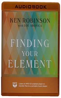 Finding Your Element: How to Discover Your Talents and Passions and Transform Your Life
