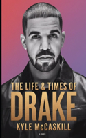 The Life & Times Of Drake