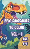 Epic Dinosaurs to Color - Vol 1