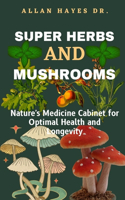 Super Herbs and Mushrooms
