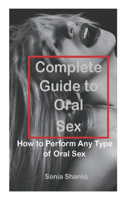Complete Guide to Oral Sex: How to Perform Any Type of Oral Sex