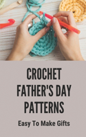 Crochet Father's Day Patterns: Easy To Make Gifts: Crochet For Dad Tutorial