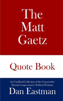 The Matt Gaetz Quote Book: An Unofficial Collection of the Conservative Florida Congressman's Political Wisdom