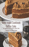 Home Make Cookbook Coffee: The Highest Rated Yummy Coffee Cake Cookbook You Should Read