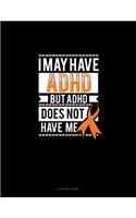 I May Have Adhd But Adhd Does Not Have Me