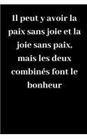 Il peut y avoir la paix sans joie et la joie sans paix, mais les deux combinés font le bonheur: Carnet de notes ligné original de 119 pages- Une belle idée de cadeau pour vos amis