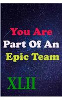 You Are Part Of An Epic Team XLII