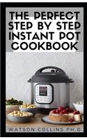 Perfect Step by Step Instant Pot Cookbook