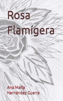 Rosa Flamígera: (2 Poesía)
