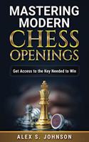 Mastering Modern Chess Openings: Get Access to the Key Needed to Win