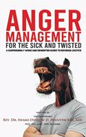 Anger Management for the Sick and Twisted: A Surprisingly Woke and Demented Guide to Justice