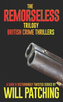Remorseless Trilogy: British Crime Thrillers Books 1 - 3