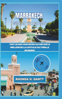 Marrakech Guide de Voyage 2024: Tout ce que vous devez savoir sur le meilleur de la capitale culturelle du Maroc(Voyagez Dans les Villes les Plus Visitées Du Monde Et Découvrez Leurs Merveilles)