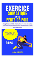 Exercice Somatique Pour Perte de Poids: Le guide complet du débutant pour perdre du ventre avec faible impact, exercice assis en 20 minutes et bien-être émotionnel
