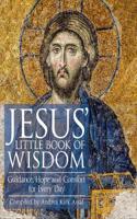 Jesus’ Little Book of Wisdom: Guidance, Hope and Comfort for Every Day