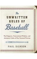 The Unwritten Rules of Baseball: The Etiquette, Conventional Wisdom, and Axiomatic Codes of Our National Pastime