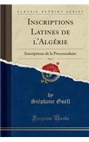 Inscriptions Latines de l'AlgÃ©rie, Vol. 1: Inscriptions de la Proconsulaire (Classic Reprint)