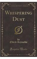 Whispering Dust (Classic Reprint)