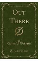 Out There (Classic Reprint)