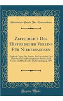 Zeitschrift Des Historischer Vereins Für Niedersachsen: Zugleich Organ Des Vereins Für Geschichte Und Alterthümer Der Herzogthümer Bremen Und Verden Und Des Landes Hadeln; Jahrgang 1897 (Classic Reprint)