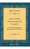 Karl Marx' Oekonomische Lehren: GemeinverstÃ¤ndlich Dargestellt Und ErlÃ¤utert (Classic Reprint)