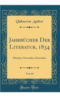 Jahrbï¿½cher Der Literatur, 1834, Vol. 68: Oktober, November, Dezember (Classic Reprint): Oktober, November, Dezember (Classic Reprint)