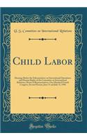 Child Labor: Hearings Before the Subcommittee on International Operations and Human Rights of the Committee on International Relations, House of Representatives, One Hundred Fourth Congress, Second Session, June 11 and July 15, 1996 (Classic Reprin