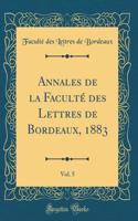 Annales de la FacultÃ© Des Lettres de Bordeaux, 1883, Vol. 5 (Classic Reprint)