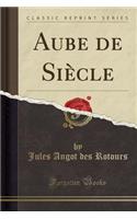 Aube de SiÃ¨cle (Classic Reprint)