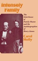 Intensely Family: The Inheritance of Family Shame and the Autobiographies of Henry James