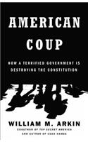 American Coup: How a Terrified Government Is Destroying the Constitution